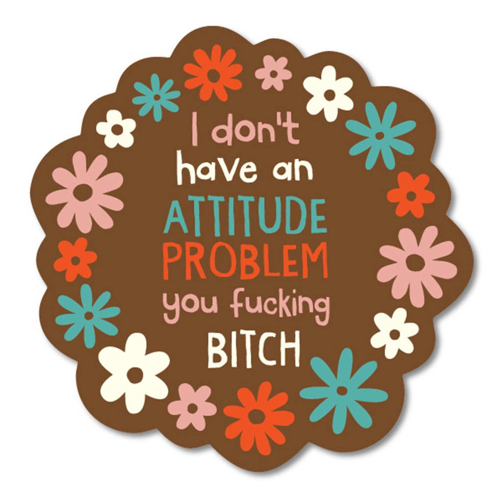 I Don't Have An Attitude Problem You Fucking Bitch Sticker - HER Home Design Boutique