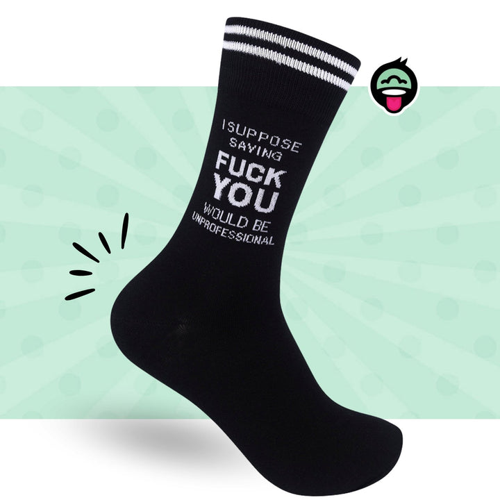 I Suppose Saying Fuck You Would Be Unprofessional Socks - HER Home Design Boutique
