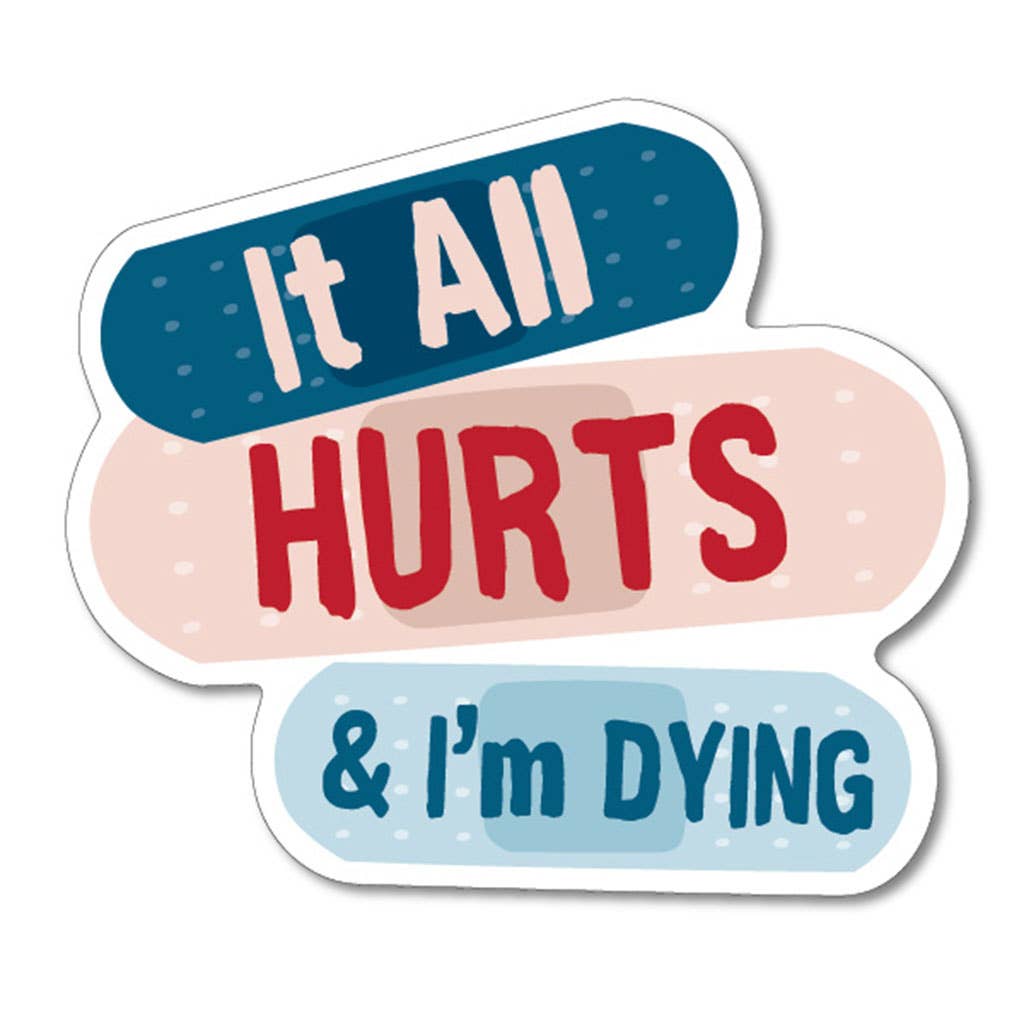 It All Hurts And I'm Dying Sticker - HER Home Design Boutique