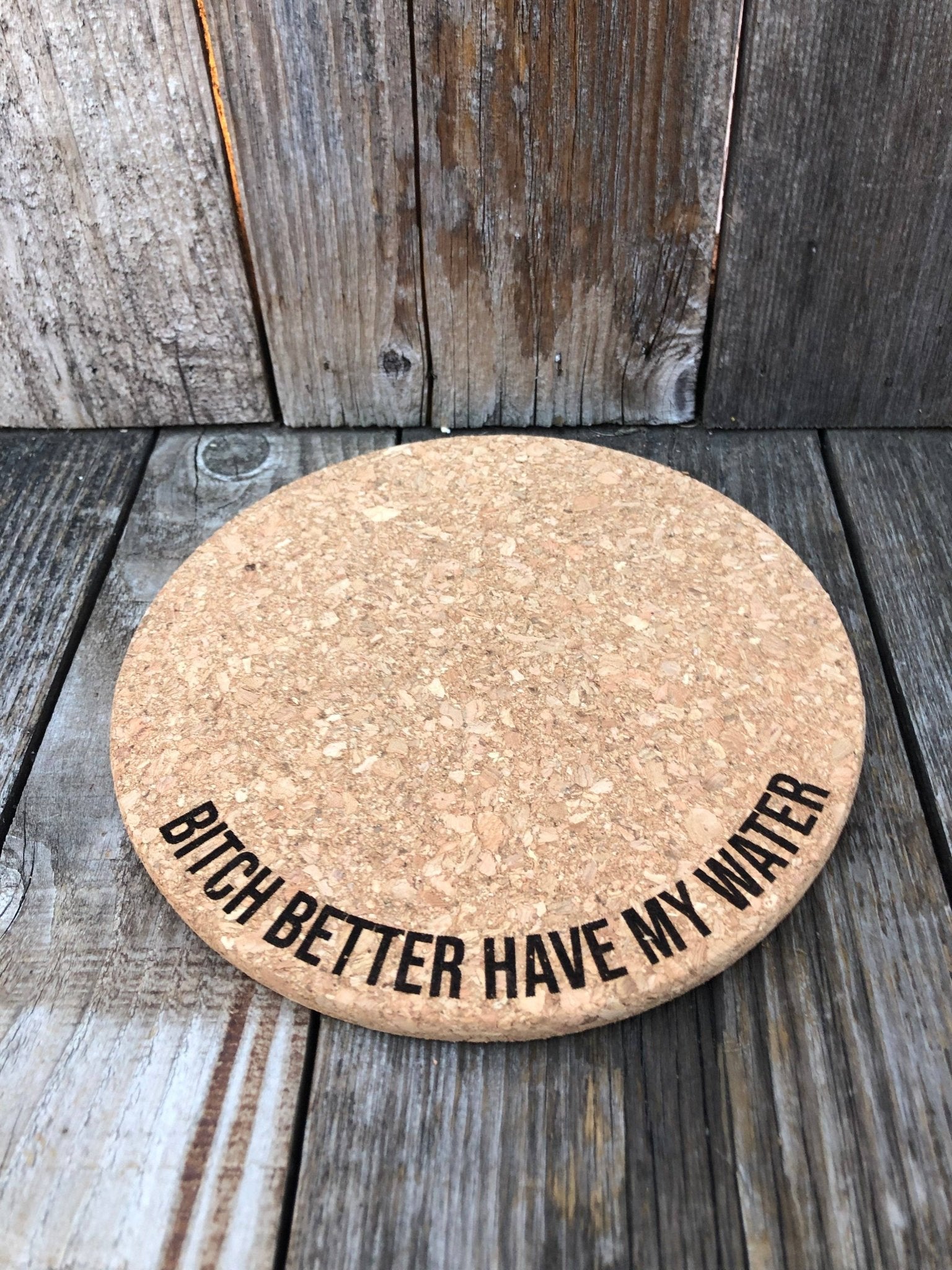 Bitch Better Have My Water Cork Plant Mat - All My Friends are Dead Cork Plant Mat - Laser Engraved: 7 Inch Cork Plant Mat - HER Home Design Boutique