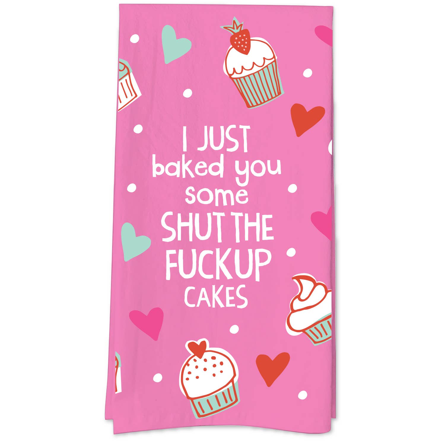 I Just Baked You Some Shut The Fuck Up Cakes Tea Towel - HER Home Design Boutique
