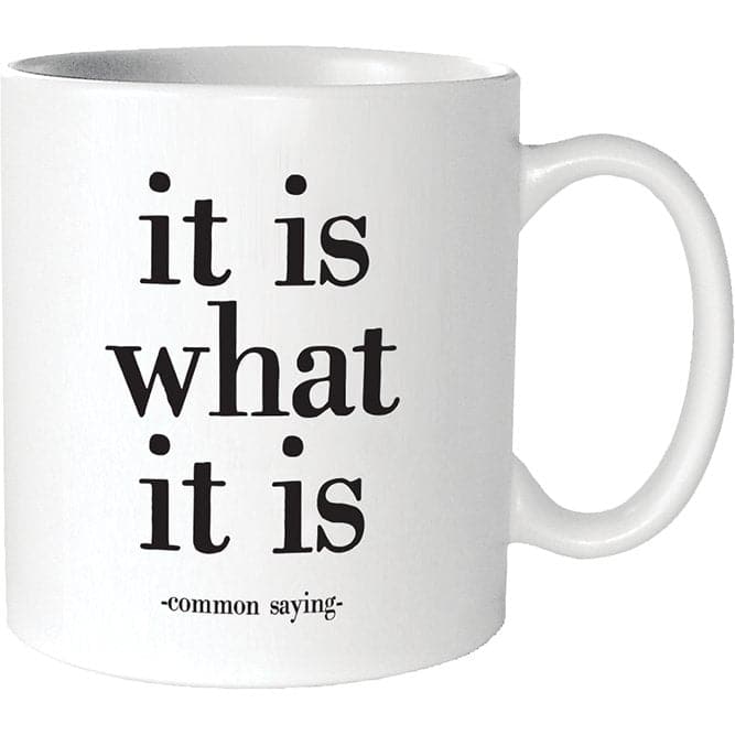 It Is What It Is (Common Saying) - Coffee Mug - HER Home Design Boutique
