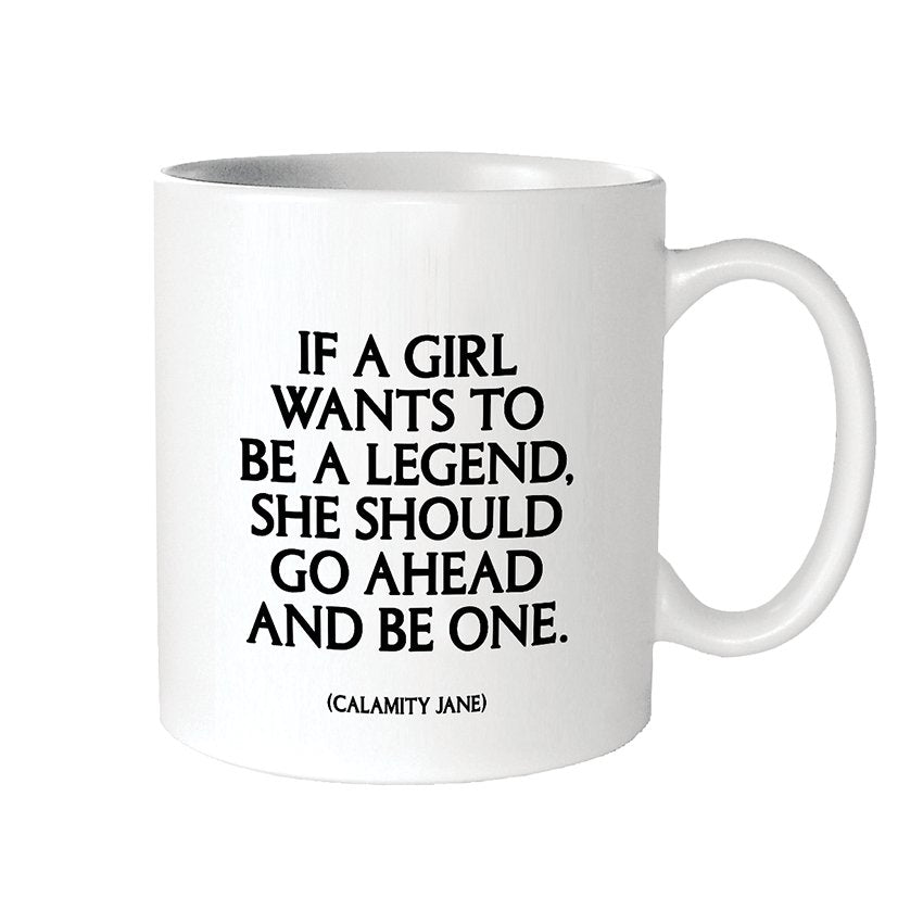 Mugs - G350 - If A Girl Wants To Be A Legend (Calamity Jane) - HER Home Design Boutique