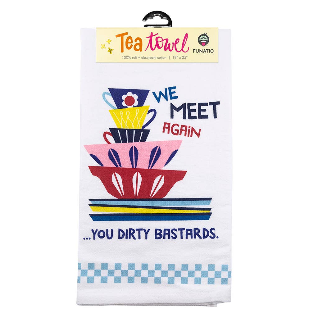 We Meet Again You Dirty Bastards Kitchen Tea Towel - HER Home Design Boutique