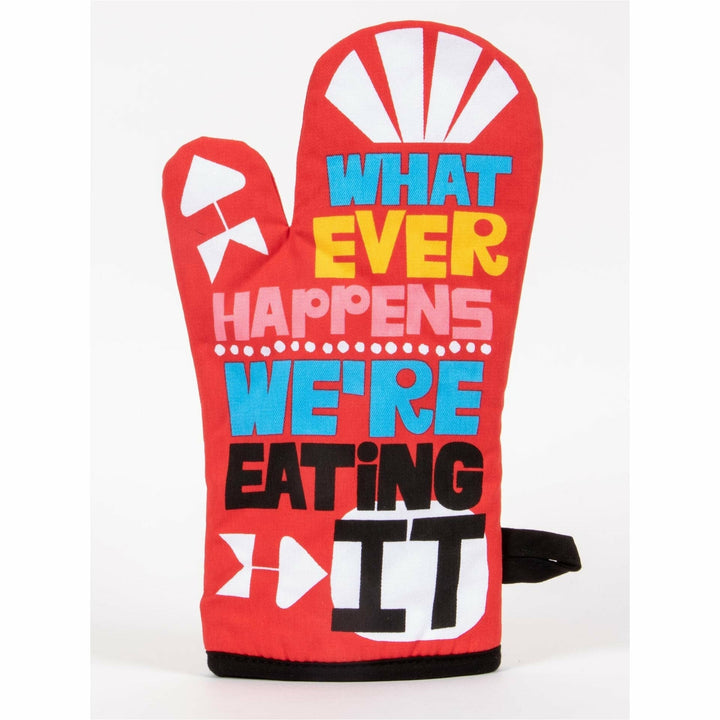 Whatever Happens We're Eating It Oven Mitt - HER Home Design Boutique