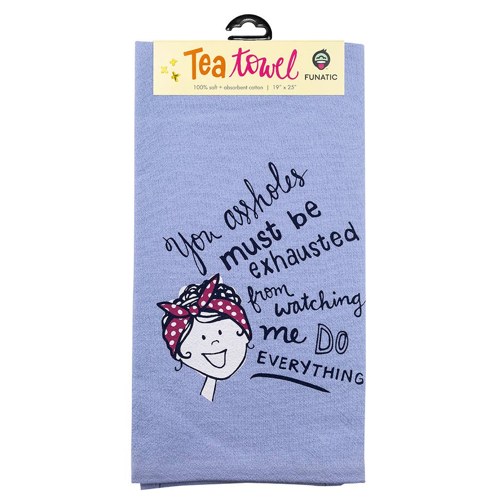 You Assholes Must Be Exausted Watching Me Kitchen Tea Towel - HER Home Design Boutique